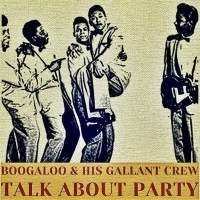 Boogaloo, His Gallant Crew - Talk About A Party