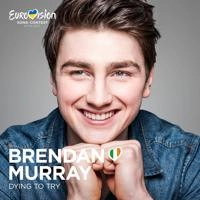 Brendan Murray - Dying To Try (Евровидение 2017 Ирландия)