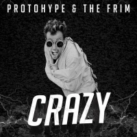 Protohype, The Frim - Crazy